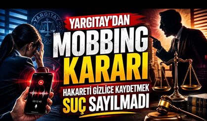 Yargıtay’dan Mobbing Kararı: Hakareti Gizlice Kaydetmek Suç Sayılmadı