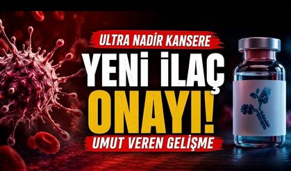 FDA’dan Ultra Nadir Kan Kanseri İçin Yeni İlaç Onayı