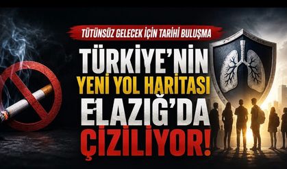 Elazığ’da Tarihi Buluşma: Tütünsüz Türkiye’nin Yeni Yol Haritası Masaya Yatırılacak