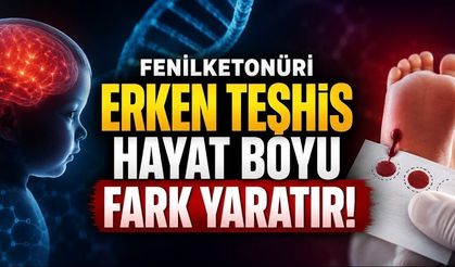 Fenilketonüri nedir, nasıl anlaşılır?     Topuk kanı erken tanıda kritik