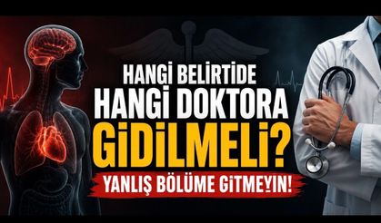 Hangi Belirtide Hangi Doktora Gidilmeli? Yanlış Bölüme Gitmemek İçin Klinik Rehber