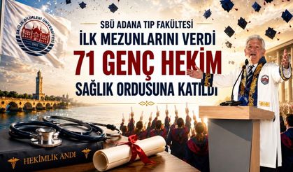 SBÜ Adana Tıp Fakültesi İlk Mezunlarını Verdi: 71 Genç Hekim Sağlık Ordusuna Katıldı