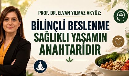 Prof. Dr. Elvan Yılmaz Akyüz: “Bilinçli Beslenme Sağlıklı Yaşamın Anahtarlarından Biri”
