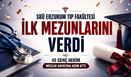 SBÜ Erzurum Tıp Fakültesi İlk Mezunlarını Verdi