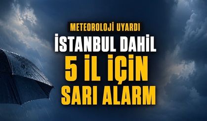 Hava Durumu Uyarısı: İstanbul Dahil 5 İl İçin Sarı Alarm Verildi