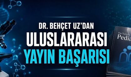 Dr. Behçet Uz’da Uluslararası Yayın Başarısı