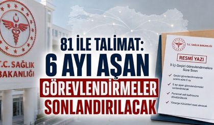 Sağlık Bakanlığından 81 İle Geçici Görevlendirme Talimatı: 6 Ayı Aşan Görevlendirmeler Sonlandırılacak