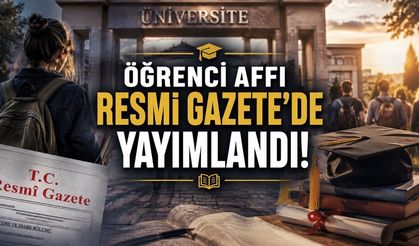 Öğrenci Affı Resmi Gazete’de Yayımlandı: Üniversiteye Dönüşte Yeni Dönem Başladı