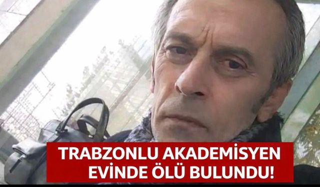 Gümüşhane Üniversitesi öğretim üyesi Bayram Çağlar evinde ölü bulundu