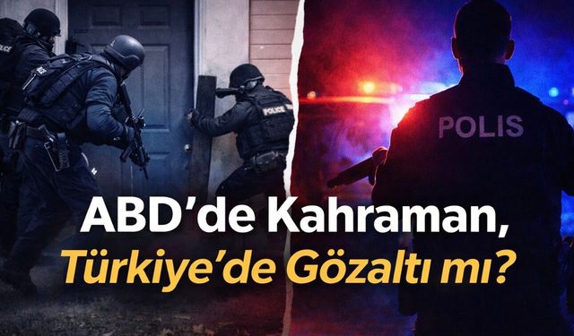 ABD’de Kahraman, Türkiye’de Gözaltı mı?