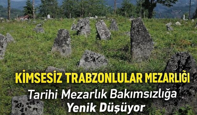 Ordu’da 3.500 Trabzonlu Muhacirin Sessiz Tanığı: “Kimsesiz Trabzonlular Mezarlığı”