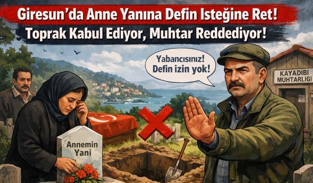 Giresun’da Anne Yanına Defin İsteğine Ret! Toprak Kabul Ediyor, Muhtar Reddediyor!