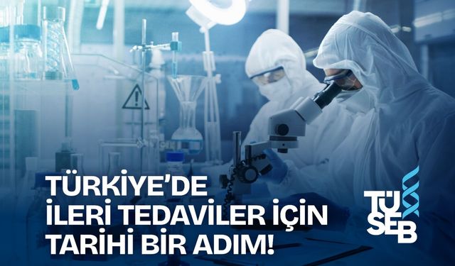 TÜSEB, Türkiye’yi CAR-T Hücre Tedavisinde Yeni Bir Aşamaya Taşıdı