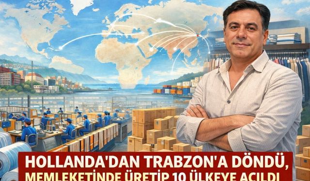 Hollanda’dan Trabzon’a Döndü, Memleketinde Üretip 10 Ülkeye Açıldı