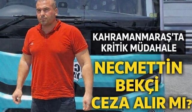 Necmettin Bekçi kimdir, ceza alır mı? Kahramanmaraş saldırısında kritik müdahale