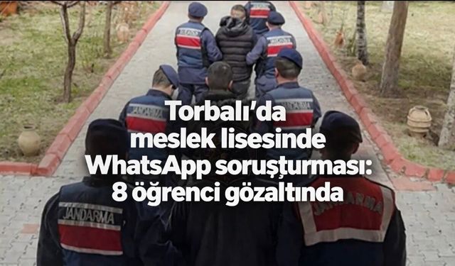 Torbalı’da Meslek Lisesi Öğrencilerine WhatsApp Operasyonu: 8 Gözaltı