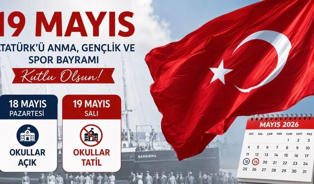 19 Mayıs’ta Okullar Tatil mi? 18 Mayıs İçin Merak Edilen Takvim Netleşti
