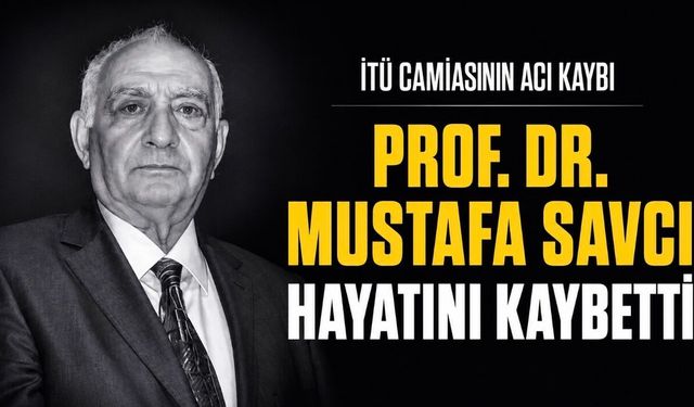 İTÜ’nün Acı Kaybı: Prof. Dr. Mustafa Savcı Hayatını Kaybetti