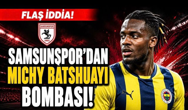 Samsunspor’dan Michy Batshuayi Bombası İddiası
