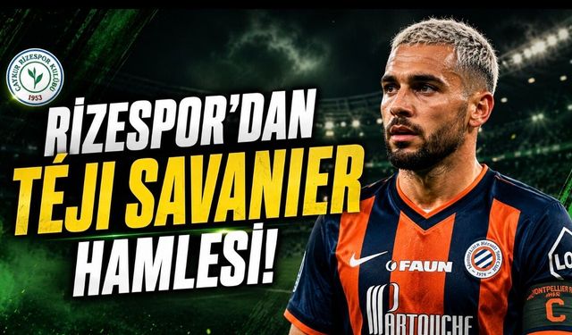 Rizespor’dan Téji Savanier Hamlesi! Fransız Basınında Sürpriz İddia