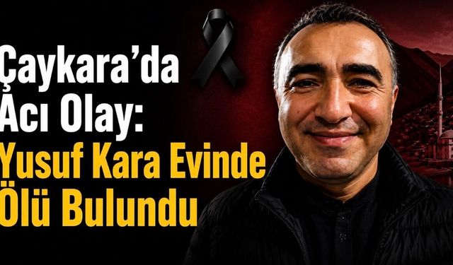 Çaykara’da Acı Olay: Yusuf Kara Evinde Ölü Bulundu