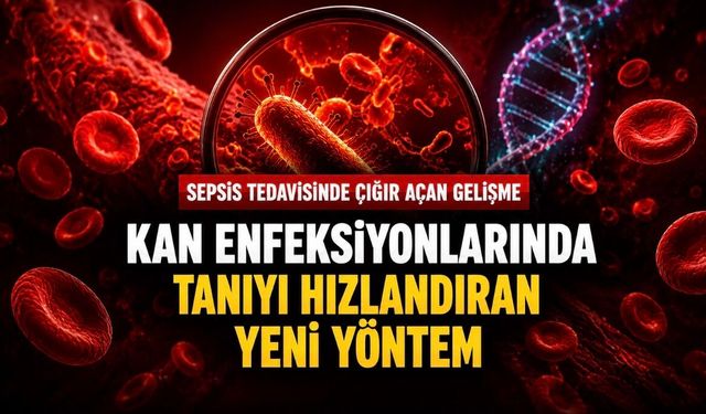Kan Enfeksiyonlarında Tanıyı Hızlandıran Yeni Yöntem