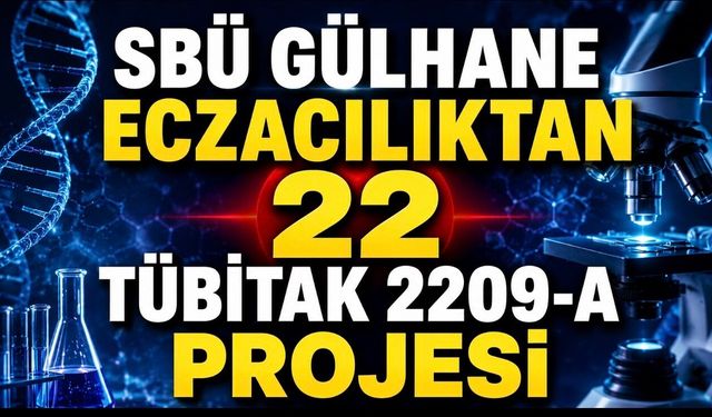SBÜ Gülhane Eczacılık Fakültesinden TÜBİTAK 2209-A’da 22 Proje Başarısı