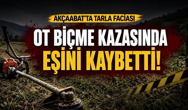 Yeter Seyis Akçaabat’ta Tarlada Yaşanan Feci Kazada Hayatını Kaybetti