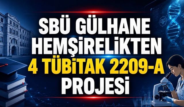 SBÜ Gülhane Hemşirelik Fakültesinden TÜBİTAK 2209-A Başarısı