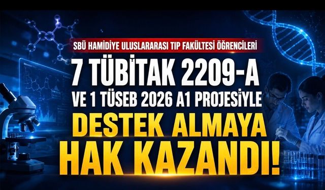 SBÜ Hamidiye Uluslararası Tıp Fakültesinden TÜBİTAK ve TÜSEB Projelerinde Büyük Başarı