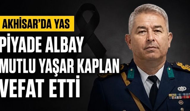 Akhisar Garnizon Komutanı Mutlu Yaşar Kaplan Hayatını Kaybetti