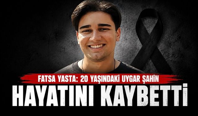 Fatsa Yasta: 20 Yaşındaki Uygar Şahin Hayatını Kaybetti