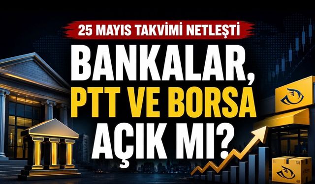 25 Mayıs Pazartesi Bankalar Açık mı? Arefe, PTT ve Borsa Takvimi Netleşti