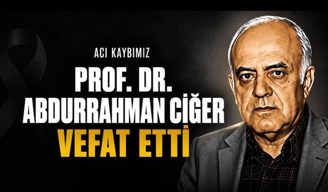 Prof. Dr. Abdurrahman Ciğer hayatını kaybetti