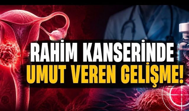 Rahim Kanserinde Umut Veren Faz 3 Sonuç: Yeni İlaç Yaşam Süresini Uzattı