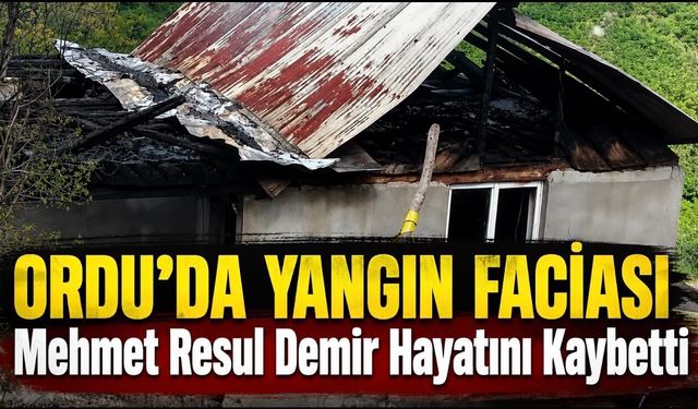 Mehmet Resul Demir (17) Ordu’da Yangında Hayatını Kaybetti