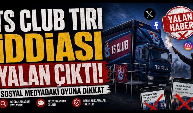 TS Club Tırına Saldırı İddiası Yalan Çıktı: Sosyal Medyadaki Oyuna Dikkat!