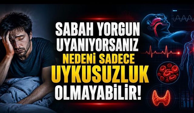 Sabah Yorgun Uyananlar Dikkat: Sorun Sadece Uykusuzluk Olmayabilir