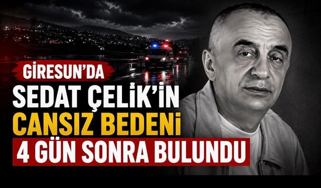 Giresun’da Sedat Çelik’ten Acı Haber: 4 Günlük Arama Sonuçlandı