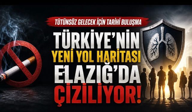 Elazığ’da Tarihi Buluşma: Tütünsüz Türkiye’nin Yeni Yol Haritası Masaya Yatırılacak