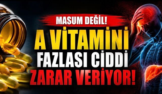 Reçetesiz Satılıyor Diye Zararsız Sanmayın: A Vitamini Fazlası Toksik Olabilir