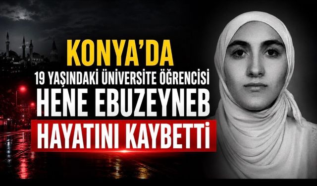 Konya’da Üniversite Öğrencisi Hene Ebuzeyneb Çalıştığı Kafede Ölü Bulundu