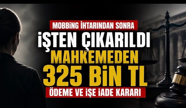 Mobbing İhtarından Sonra İşten Çıkarıldı, Mahkemeden 325 Bin TL’lik Karar