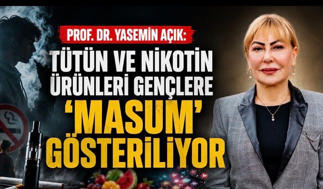 Prof. Dr. Yasemin Açık, Tütün ve Nikotin Ürünleri Gençlere ‘Masum’ Gösteriliyor