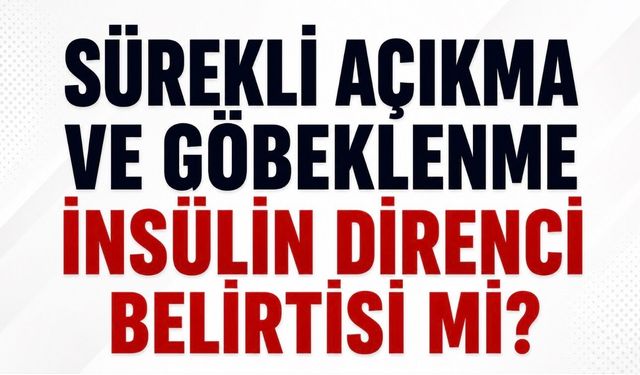 Sürekli Acıkma ve Göbeklenme İnsülin Direnci Belirtisi mi?