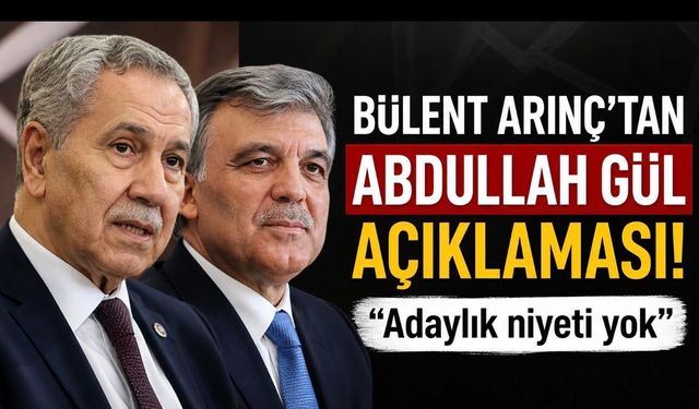 Bülent Arınç’tan Abdullah Gül Çıkışı: “Adaylık Niyeti Yok”