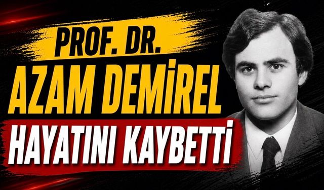 Prof. Dr. Azam Demirel hayatını kaybetti