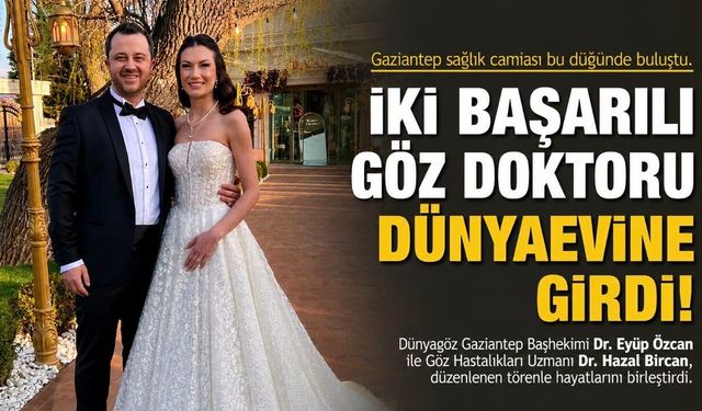 Gaziantep Sağlık Camiasını Buluşturan Mutluluk: İki Göz Doktoru Dünyaevine Girdi