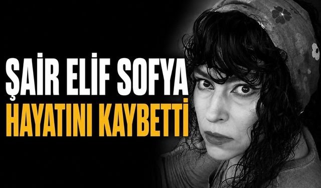Şair Elif Sofya Hayatını Kaybetti: Edebiyat Dünyası Yasta