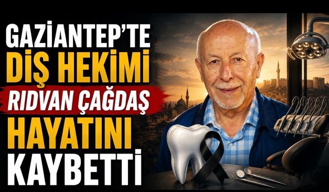 Gaziantep’te Diş Hekimi Rıdvan Çağdaş Vefat Etti